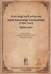 Okładka książki Kręte drogi myśli politycznej Józefa Kalasantego Szaniawskiego 1764-1843. Wybór pism Sebastian Paczos