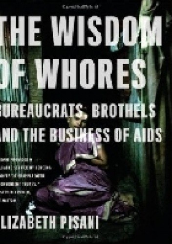 Okładka książki The Wisdom of Whores: Bureaucrats, Brothels and the Business of AIDS Elizabeth Pisani