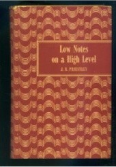 Okładka książki Low Notes on a High Level J. B. Priestley