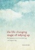 The Life-Changing Magic of Tidying Up: The Japanese Art of Decluttering and Organizing