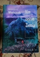 Okładka książki Nim zaśnie Ziemia Grzegorz Walczak
