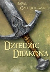 Okładka książki Dziedzic Drakona Rafał Czecholewski