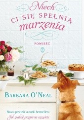 Okładka książki Niech ci się spełnią marzenia Barbara O'Neal