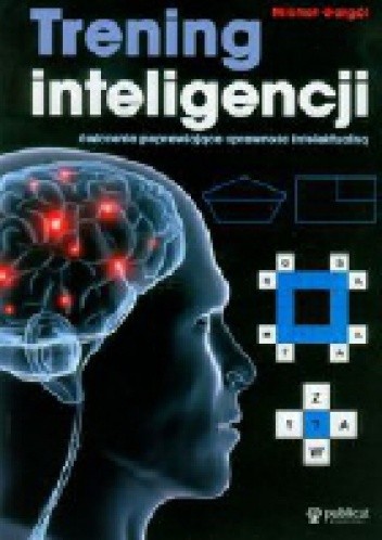Trening inteligencji. Ćwiczenia poprawiające sprawność intelektualną