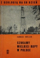 Okładka książki Szukamy wielkiej ropy w Polsce Jędrzej Müller