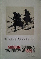 Okładka książki Modlin: Obrona twierdzy w 1939 roku Michał Standziak