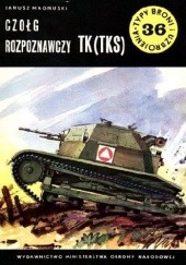 Okładka książki Czołg rozpoznawczy TK (TKS) Janusz Magnuski