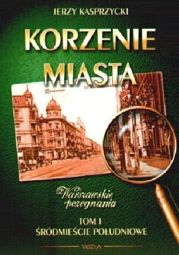 Okładka książki Korzenie miasta. Śródmieście Południowe Jerzy Kasprzycki