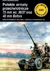Okładka książki Polskie armaty przeciwlotnicze 75 mm wz. 36/37 oraz 40 mm Bofors Piotr Rozwadowski