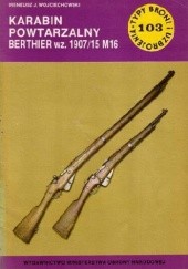 Okładka książki Karabin powtarzalny Berthier wz. 1907/15 M16 Ireneusz J. Wojciechowski