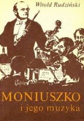 Okładka książki Moniuszko i jego muzyka Witold Rudziński