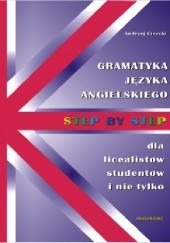Okładka książki Step by step. Gramatyka języka angielskiego dla licealistów , studentów i nie tylko Andrzej Cirocki
