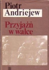Okładka książki Przyjaźń w walce Piotr Andriejew