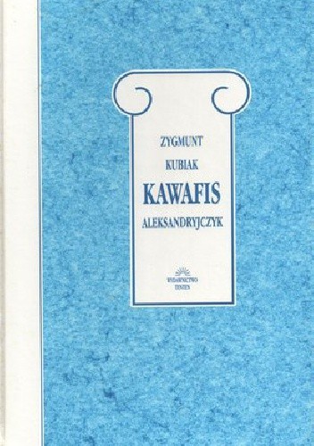 Okładka książki Kawafis Aleksandryjczyk Zygmunt Kubiak