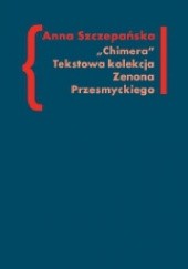 Okładka książki "Chimera". Tekstowa kolekcja Zenona Przesmyckiego Anna Szczepańska