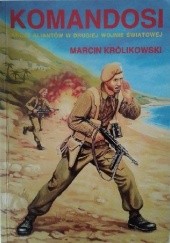 Okładka książki Komandosi. Akcje aliantów w drugiej wojnie światowej Marcin Królikowski