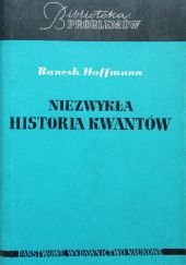 Okładka książki Niezwykła historia kwantów Banesh Hoffmann
