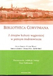 Okładka książki Bibliotheca Corviniana. Z dziejów kultury węgierskiej w późnym Średniowieczu Piotr Tafiłowski