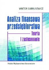 Okładka książki Analiza finansowa przedsiębiorstwa. Teoria i zastosowanie Wiktor Gabrusewicz
