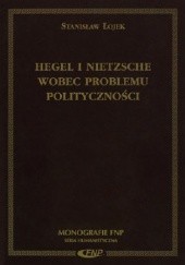 Okładka książki Hegel i Nietzsche wobec problemu polityczności Stanisław Łojek