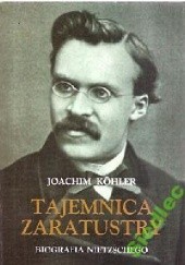 Okładka książki Tajemnica Zaratustry. Biografia Nietzschego Joachim Kohler