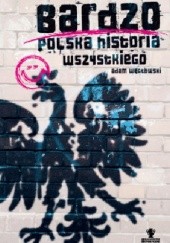 Okładka książki Bardzo polska historia wszystkiego Adam Węgłowski