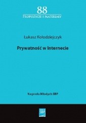 Okładka książki Prywatność w Internecie: postawy i zachowania dotyczące ujawniania danych prywatnych w mediach społecznych Łukasz Kołodziejczyk