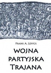 Okładka książki Wojna partyjska Trajana Frank A. Lepper