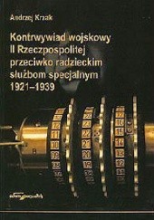 Okładka książki Kontrwywiad wojskowy II Rzeczypospolitej przeciwko radzieckim służbom specjalnym 1921 - 1939 Andrzej Krzak