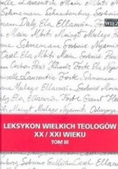 Okładka książki Leksykon wielkich teologów XX/XXI wieku. Tom III Józef Majewski, Jarosław Makowski, praca zbiorowa