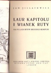 Okładka książki Laur Kapitolu i wianek ruty. Na polach bitew Drugiego Korpusu Jan Bielatowicz