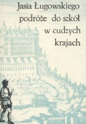 Okładka książki Jasia Ługowskiego podróże do szkół w cudzych krajach : 1639-1643 Jan Ługowski