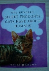 Okładka książki One Hundred Secret Thoughts Cats Have About Humans Celia Haddon