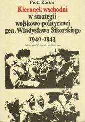 Okładka książki Kierunek wschodni w strategii wojskowo-politycznej gen. Władysława Sikorskiego 1940-1943 Piotr Żaroń