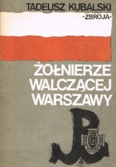 Okładka książki Żołnierze walczącej Warszawy Tadeusz Kubalski