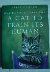 Okładka książki One hundred ways for a cat to train its human Celia Haddon