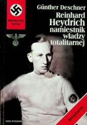 Okładka książki Reinhard Heydrich. Namiestnik władzy totalitarnej Günther Deschner