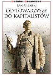 Okładka książki Od towarzyszy do kapitalistów Jan Cieński