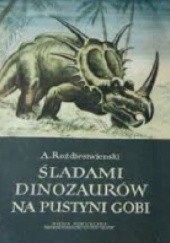 Okładka książki Śladami dinozaurów na pustyni Gobi Anatolij Rożdiestwienski