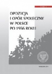 Okładka książki Opozycja i opór społeczny w Polsce po 1956 roku Tomasz Kozłowski