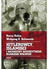 Okładka książki Hitlerowcy, islamiści i narodziny nowożytnego Bliskiego Wschodu Barry M. Rubin, Wolfgang G. Schwanitz