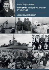 Okładka książki Pamiętnik z wojny na morzu 1939–1943 Witold Wojciechowski