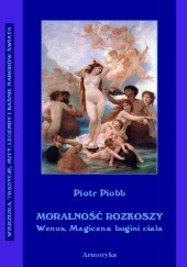 Okładka książki Moralność rozkoszy. Wenus - magiczna bogini ciała. Studjum Pierre Piobb