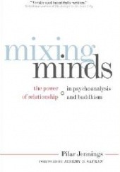 Okładka książki Mixing Minds: The Power of Relationship in Psychoanalysis and Buddhism Pilar Jennings