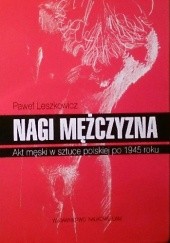 Okładka książki Nagi mężczyzna. Akt męski w sztuce polskiej po 1945 roku Paweł Leszkowicz