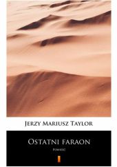 Okładka książki Ostatni faraon. Powieść dla młodzieży Jerzy Mariusz Taylor
