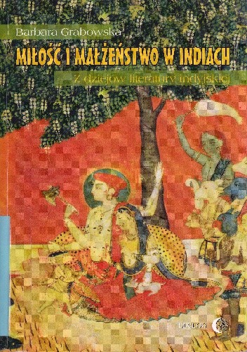 Miłość i małżeństwo w Indiach. Z dziejów literatury indyjskiej