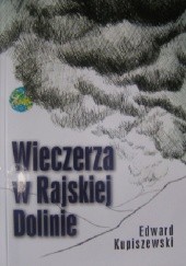 Okładka książki Wieczerza w Rajskiej Dolinie Edward Kupiszewski