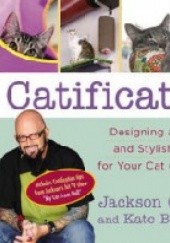 Okładka książki Catification. Desining happy and stylish home for your cat and you Kate Benjamin, Jackson Galaxy