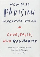 Okładka książki How to be Parisian wherever you are Anne Berest, Audrey Diwan, Sophie Mas, Caroline de Maigret